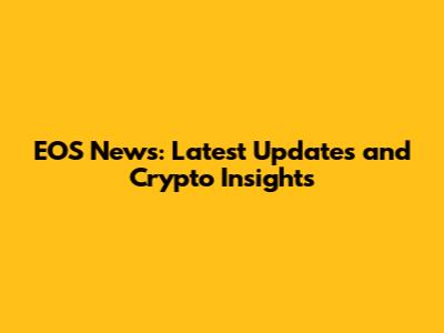 EOS News: Latest Updates and Crypto Insights