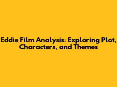 Eddie Film Analysis: Exploring Plot, Characters, and Themes