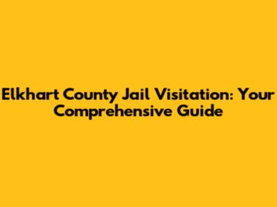 Elkhart County Jail Visitation: Your Comprehensive Guide