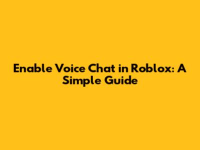 Enable Voice Chat in Roblox: A Simple Guide
