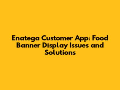 Enatega Customer App: Food Banner Display Issues and Solutions