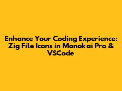 Enhance Your Coding Experience: Zig File Icons in Monokai Pro & VSCode