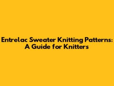 Entrelac Sweater Knitting Patterns: A Guide for Knitters