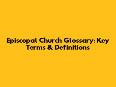 Episcopal Church Glossary: Key Terms & Definitions