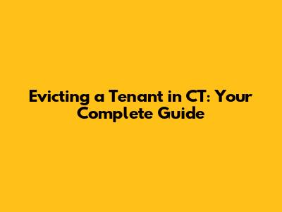 Evicting a Tenant in CT: Your Complete Guide