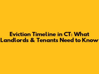 Eviction Timeline in CT: What Landlords & Tenants Need to Know