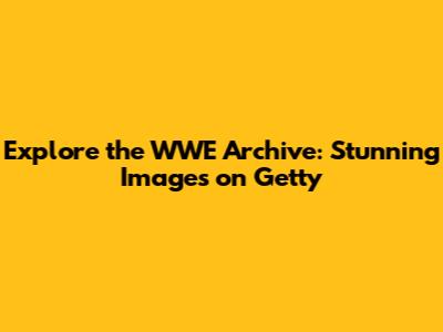 Explore the WWE Archive: Stunning Images on Getty