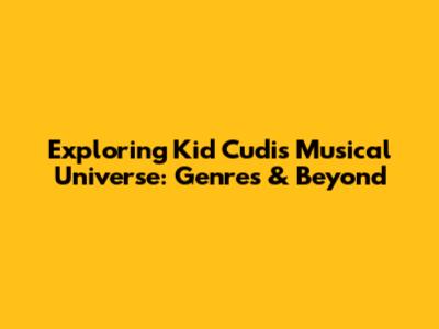 Exploring Kid Cudi's Musical Universe: Genres & Beyond