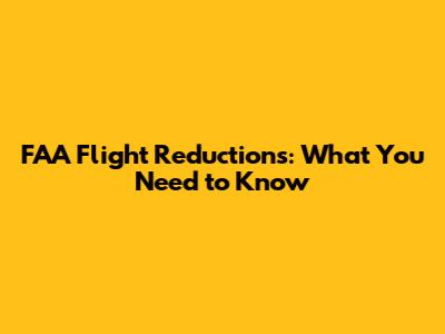 FAA Flight Reductions: What You Need to Know