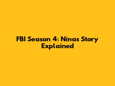 FBI Season 4: Nina's Story Explained