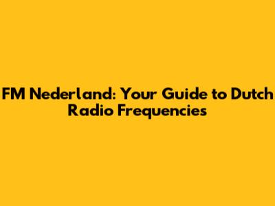 FM Nederland: Your Guide to Dutch Radio Frequencies