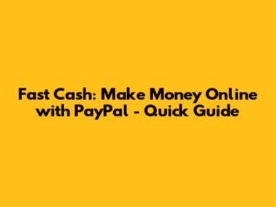 Fast Cash: Make Money Online with PayPal - Quick Guide