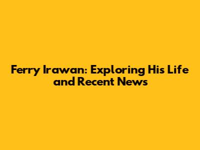 Ferry Irawan: Exploring His Life and Recent News
