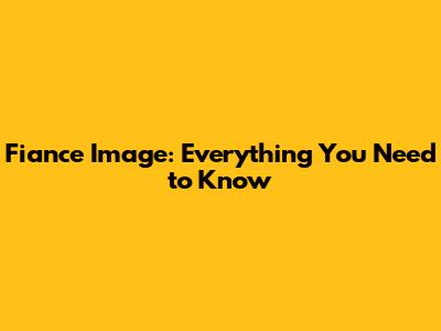Fiance Image: Everything You Need to Know