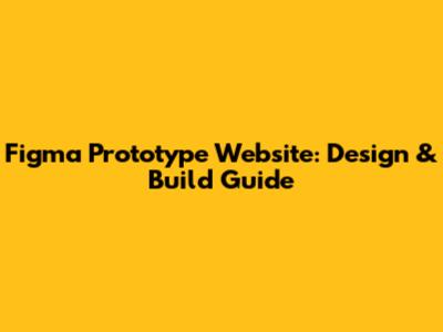 Figma Prototype Website: Design & Build Guide