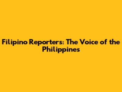 Filipino Reporters: The Voice of the Philippines