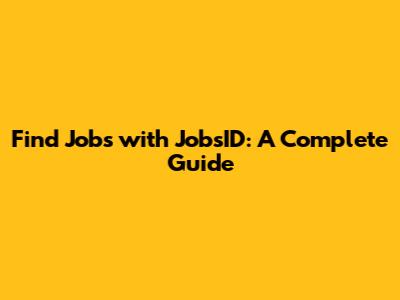 Find Jobs with JobsID: A Complete Guide