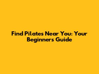 Find Pilates Near You: Your Beginner's Guide