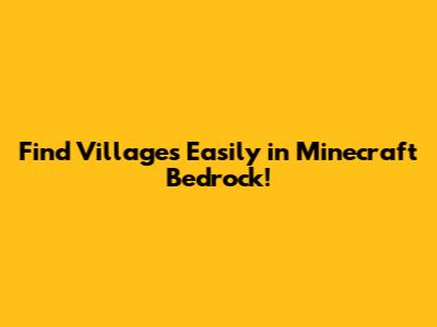 Find Villages Easily in Minecraft Bedrock!