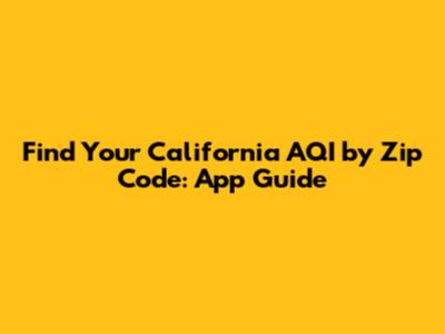 Find Your California AQI by Zip Code: App Guide
