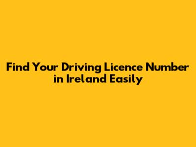 Find Your Driving Licence Number in Ireland Easily