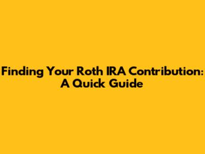 Finding Your Roth IRA Contribution: A Quick Guide