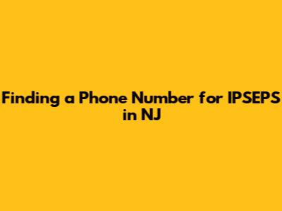 Finding a Phone Number for IPSEPS in NJ