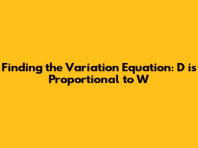 Finding the Variation Equation: D is Proportional to W