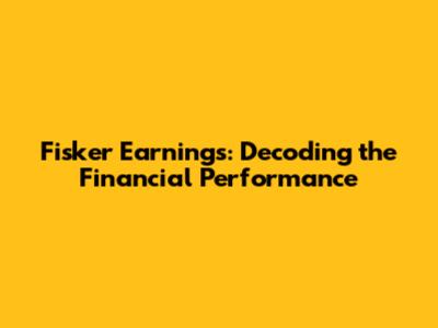 Fisker Earnings: Decoding the Financial Performance