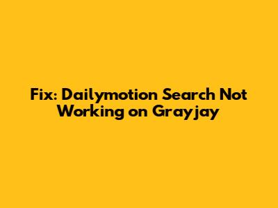 Fix: Dailymotion Search Not Working on Grayjay