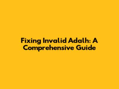 Fixing Invalid Adalh: A Comprehensive Guide
