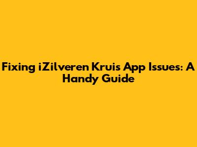 Fixing iZilveren Kruis App Issues: A Handy Guide