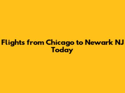 Flights from Chicago to Newark NJ Today