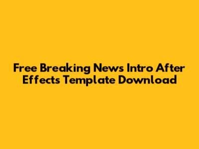 Free Breaking News Intro After Effects Template Download