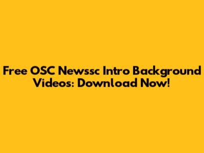 Free OSC Newssc Intro Background Videos: Download Now!