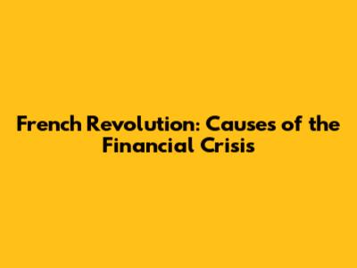 French Revolution: Causes of the Financial Crisis