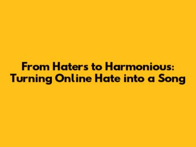 From Haters to Harmonious: Turning Online Hate into a Song