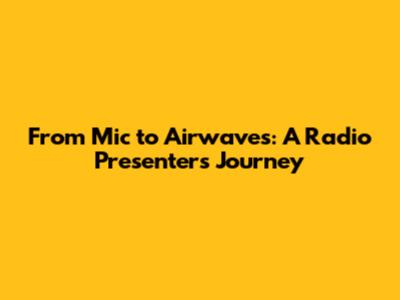 From Mic to Airwaves: A Radio Presenter's Journey