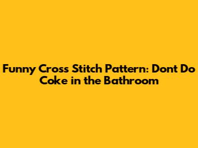 Funny Cross Stitch Pattern: Don't Do Coke in the Bathroom