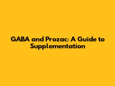 GABA and Prozac: A Guide to Supplementation