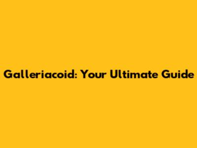 Galleriacoid: Your Ultimate Guide