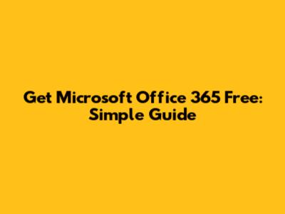 Get Microsoft Office 365 Free: Simple Guide