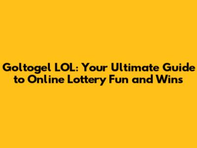 Goltogel LOL: Your Ultimate Guide to Online Lottery Fun and Wins