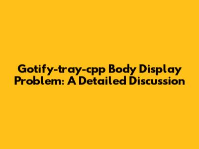 Gotify-tray-cpp Body Display Problem: A Detailed Discussion