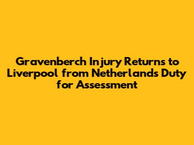 Gravenberch Injury Returns to Liverpool from Netherlands Duty for Assessment