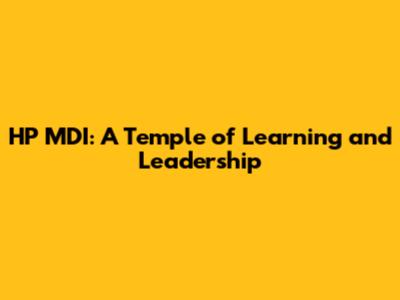 HP MDI: A Temple of Learning and Leadership