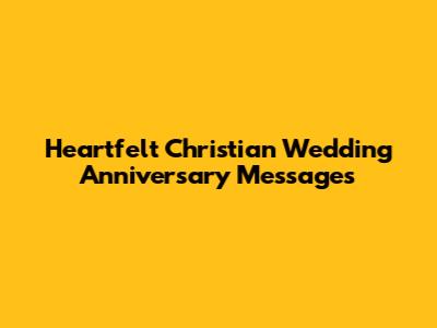 Heartfelt Christian Wedding Anniversary Messages