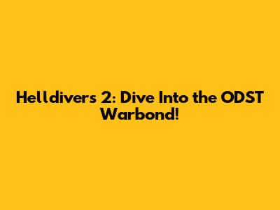 Helldivers 2: Dive Into the ODST Warbond!