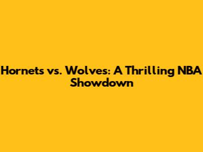 Hornets vs. Wolves: A Thrilling NBA Showdown