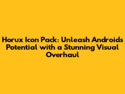 Horux Icon Pack: Unleash Android's Potential with a Stunning Visual Overhaul